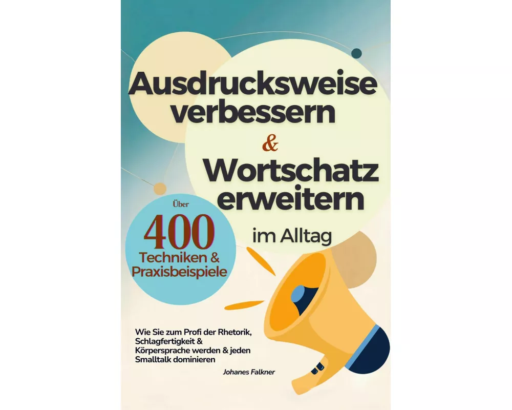 Ausdrucksweise verbessern und Wortschatz erweitern im Alltag & Beruf - Über 400 Techniken & Praxisbeispiele