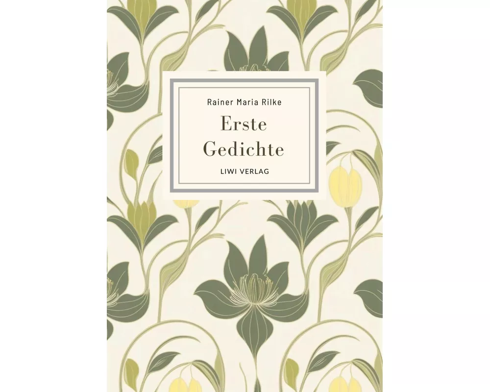 Rainer Maria Rilke: Erste Gedichte. Vollständige Neuausgabe