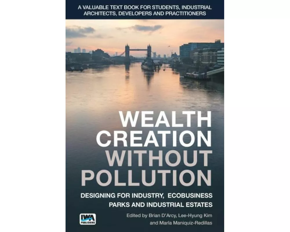 Wealth Creation without Pollution - Designing for Industry, Ecobusiness Parks and Industrial Estates