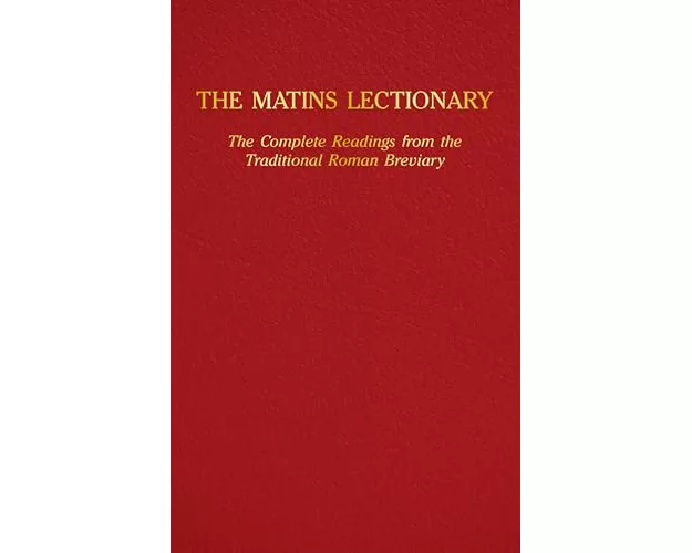 The Matins Lectionary: The Complete Readings from the Traditional Roman Breviary