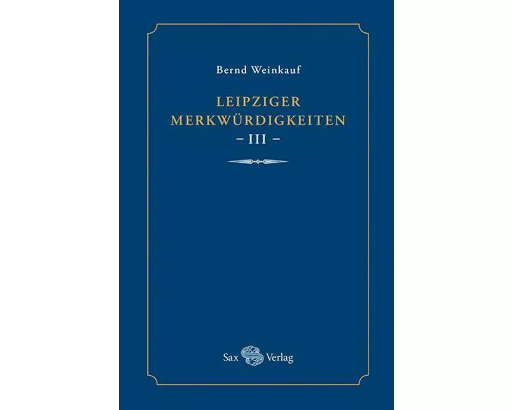 Leipziger Merkwürdigkeiten - III -