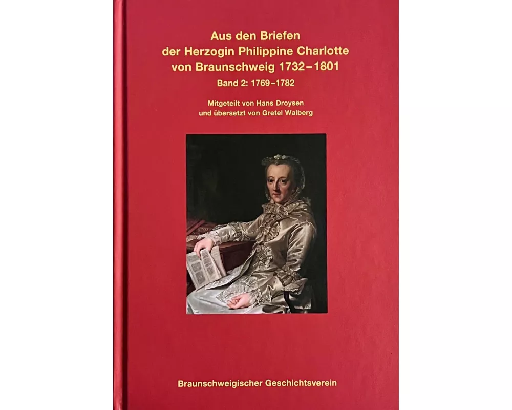 Aus den Briefen der Herzogin Philippine Charlotte von Braunschweig 1732 - 1801