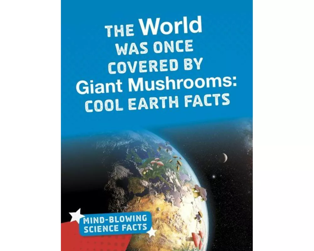 The World Was Once Covered by Giant Mushrooms