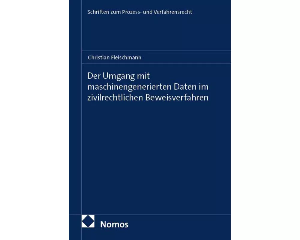 Der Umgang mit maschinengenerierten Daten im zivilrechtlichen Beweisverfahren