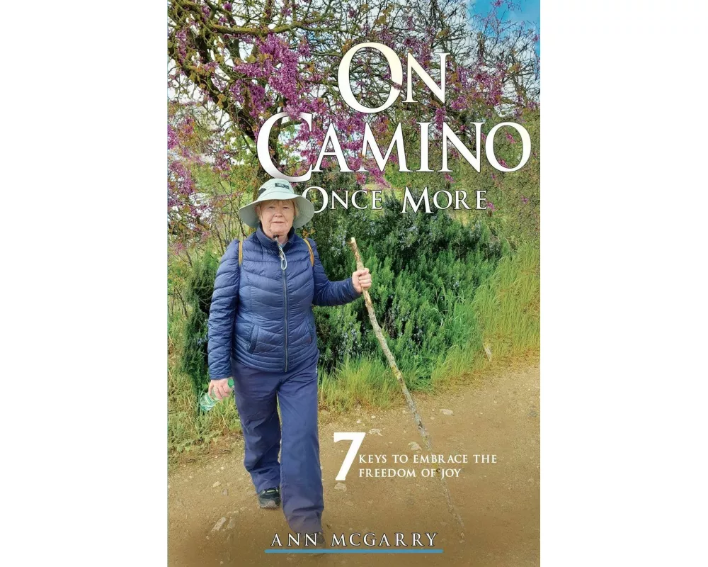 On Camino Once More: 7 Keys to Embrace the Freedom of Joy