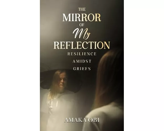The Mirror of My Reflection: Resilience Amidst Griefs