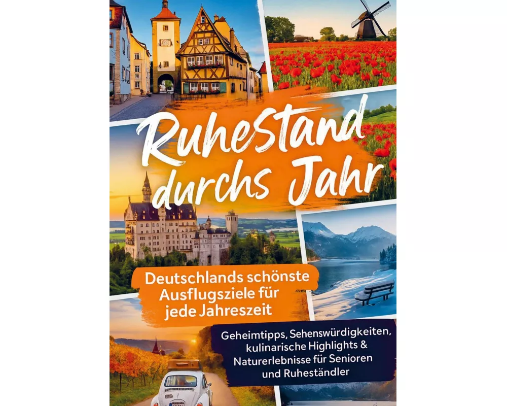 Ruhestand durchs Jahr - Deutschlands schönste Ausflugsziele für jede Jahreszeit