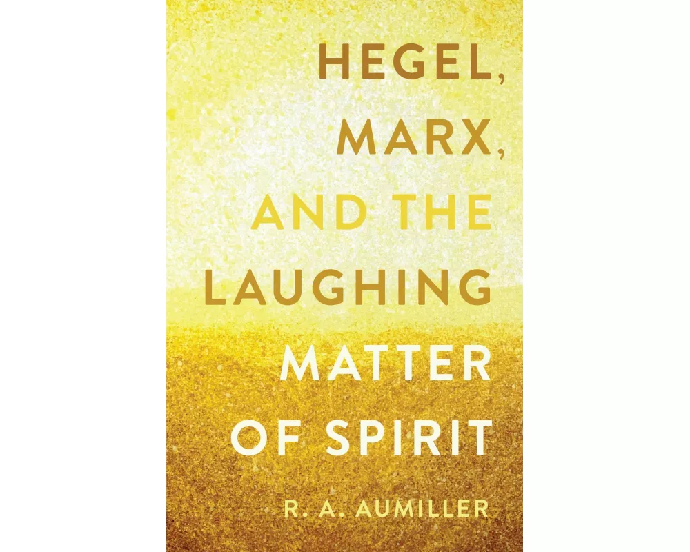 Hegel, Marx, and the Laughing Matter of Spirit