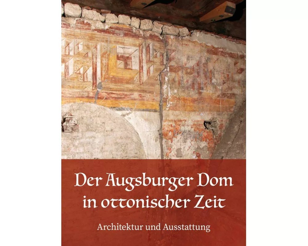 Der Augsburger Dom in ottonischer Zeit. Architektur und Ausstattung