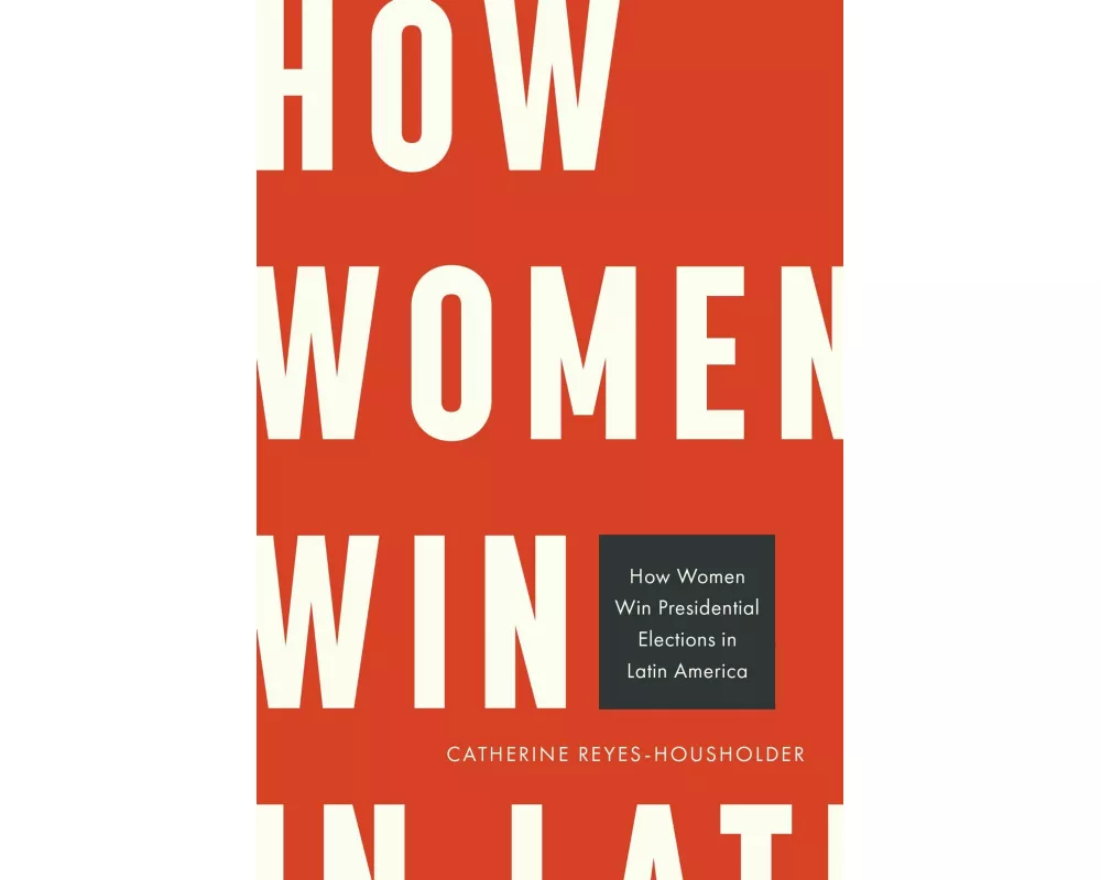 How Women Win Presidential Elections in Latin America