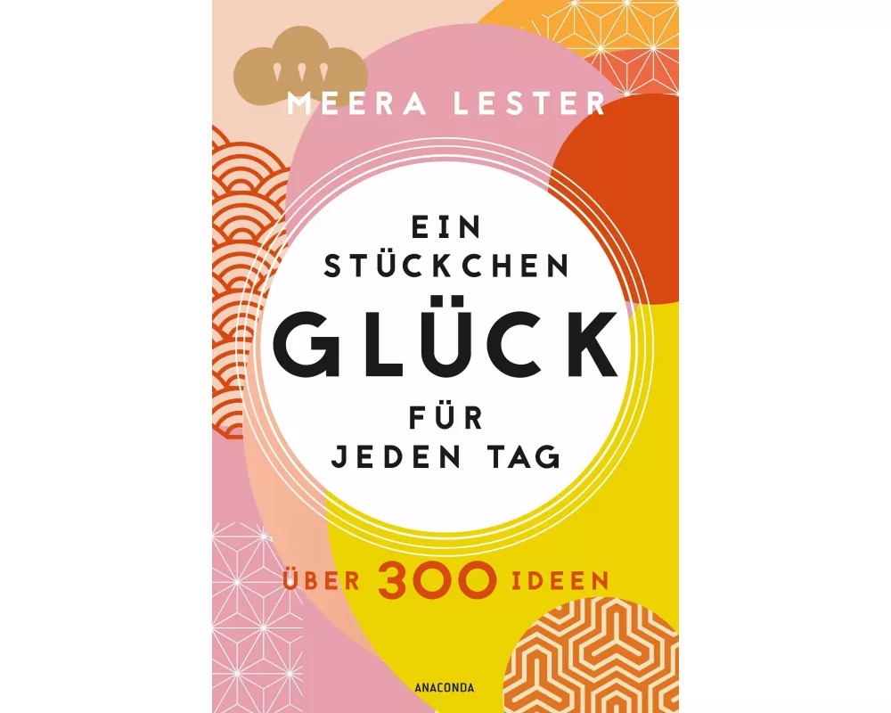 Ein Stückchen Glück für jeden Tag. Über 300 Ideen