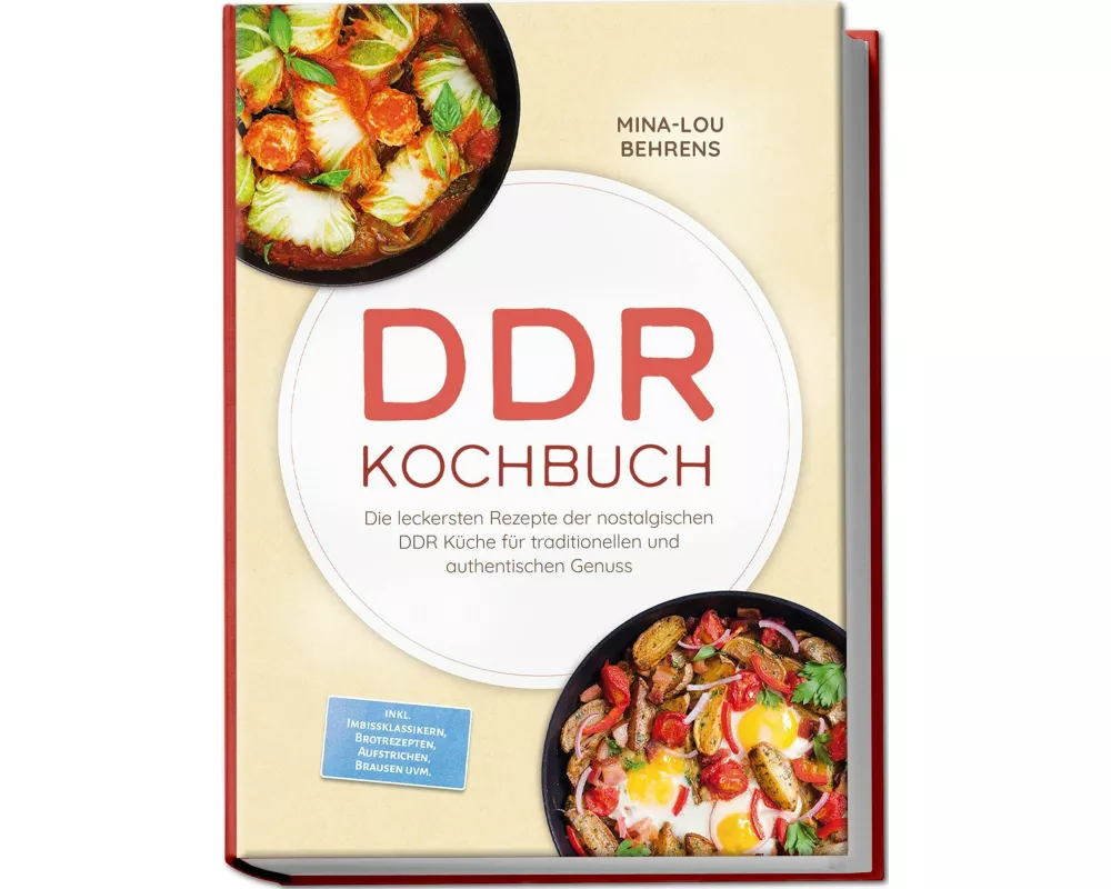 DDR Kochbuch: Die leckersten Rezepte der nostalgischen DDR Küche für traditionellen und authentischen Genuss - inkl. Imbissklassikern, Brotrezepten, A