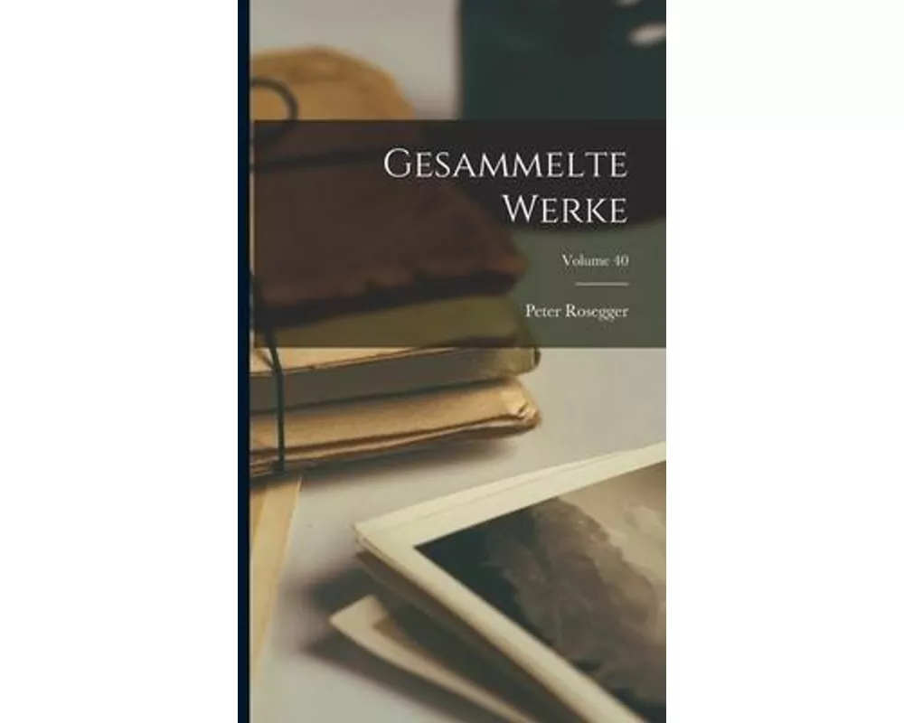 Gesammelte Werke; Volume 40