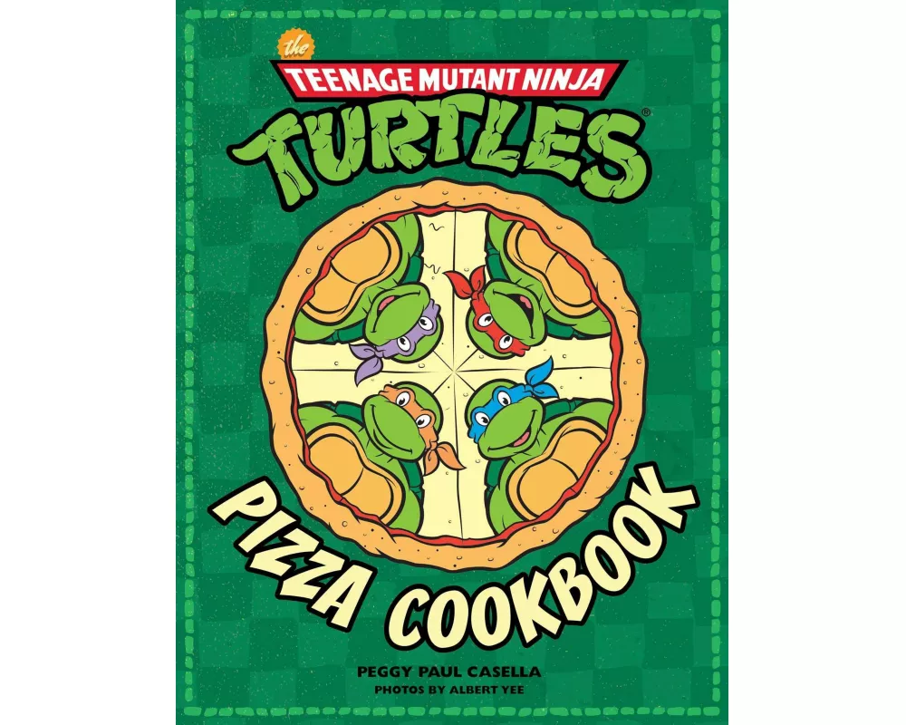 The Teenage Mutant Ninja Turtles Pizza Cookbook