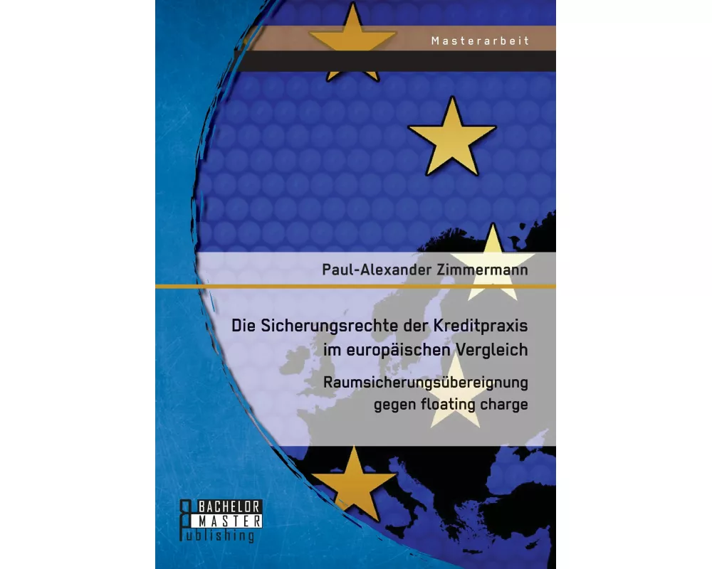 Die Sicherungsrechte der Kreditpraxis im europäischen Vergleich: Raumsicherungsübereignung gegen floating charge