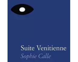 Sophie Calle: Suite Venitienne