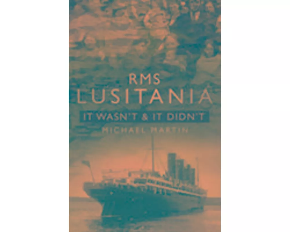 RMS Lusitania: It Wasn't and It Didn't