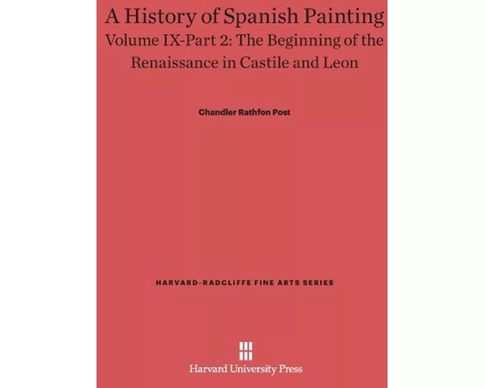 A History of Spanish Painting, Volume IX: The Beginning of the Renaissance in Castile and Leon, Part 2