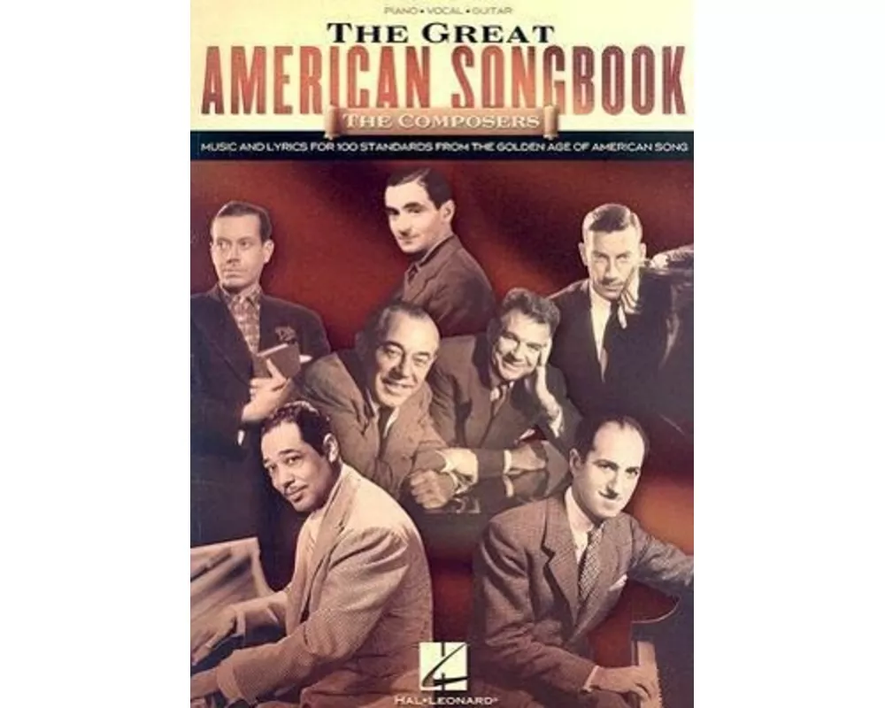 The Great American Songbook - The Composers Piano, Vocal and Guitar Sheet Music Collection 100+ Jazz and Broadway Standards Classics from Gershwin, Po