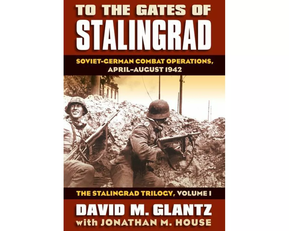 To the Gates of Stalingrad Volume 1 The Stalingrad Trilogy