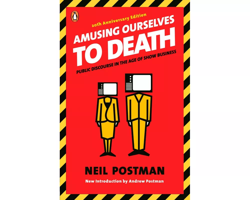 Amusing Ourselves to Death