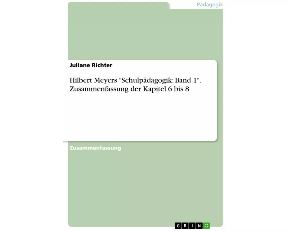 Hilbert Meyers "Schulpädagogik: Band 1". Zusammenfassung der Kapitel 6 bis 8