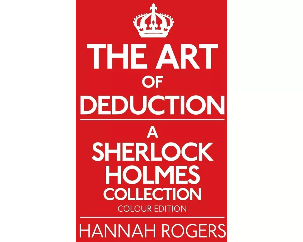 The Art of Deduction - A Sherlock Holmes Collection - Colour Edition