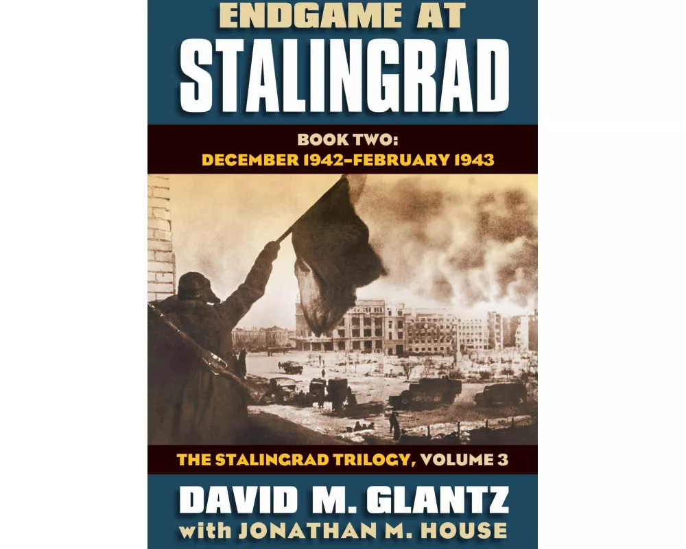 Endgame at Stalingrad: The Stalingrad Trilogy, Volume 3