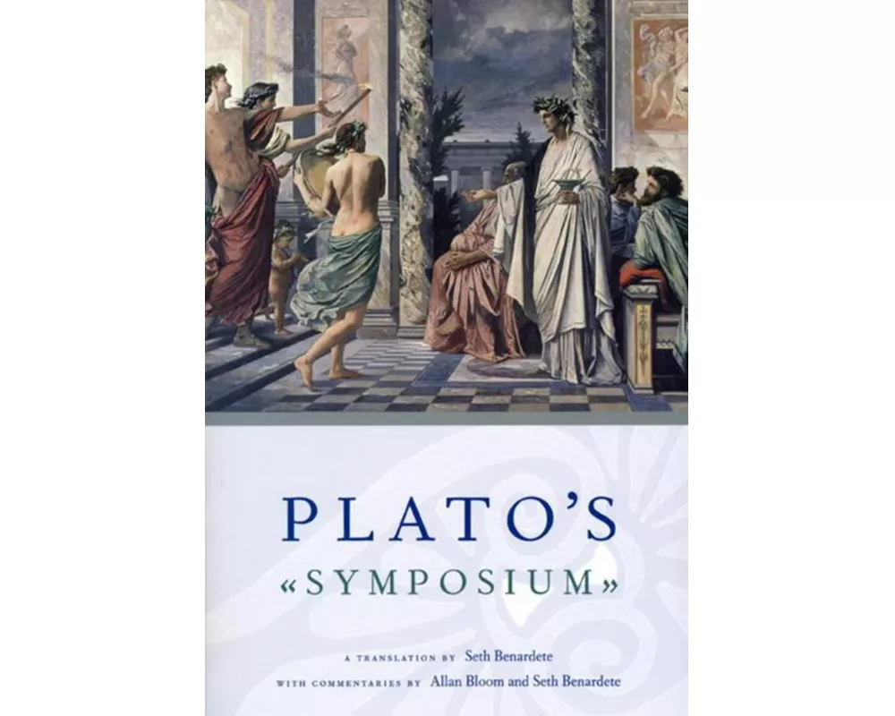 Plato`s Symposium – A Translation by Seth Benardete with Commentaries by Allan Bloom and Seth Benardete