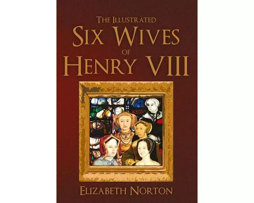 The Illustrated Six Wives of Henry VIII