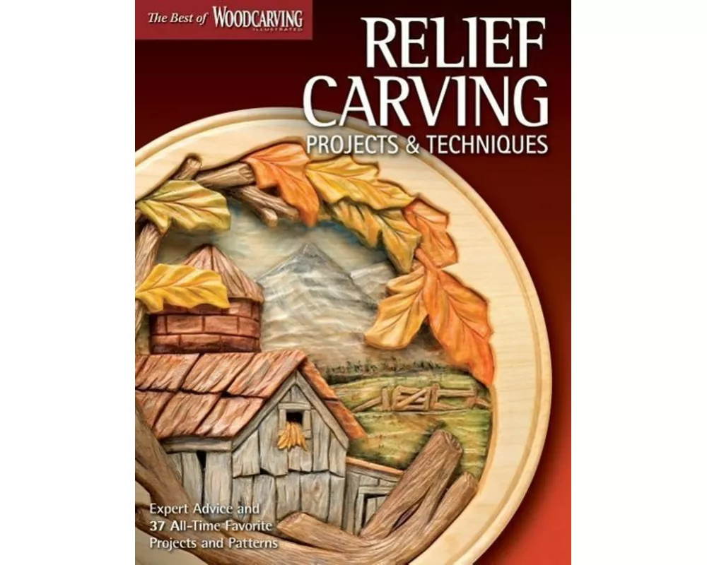 Relief Carving Projects & Techniques (Best of WCI)