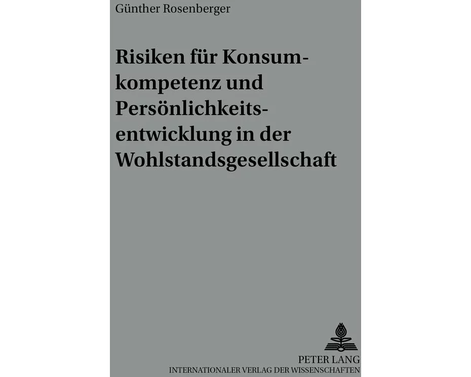 Risiken für Konsumkompetenz und Persönlichkeitsentwicklung in der Wohlstandsgesellschaft