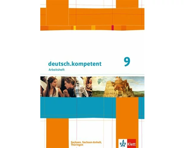 deutsch.kompetent 9. Klasse. Arbeitsheft mit Lösungen. Ausgabe für Sachsen, Sachsen-Anhalt und Thüringen