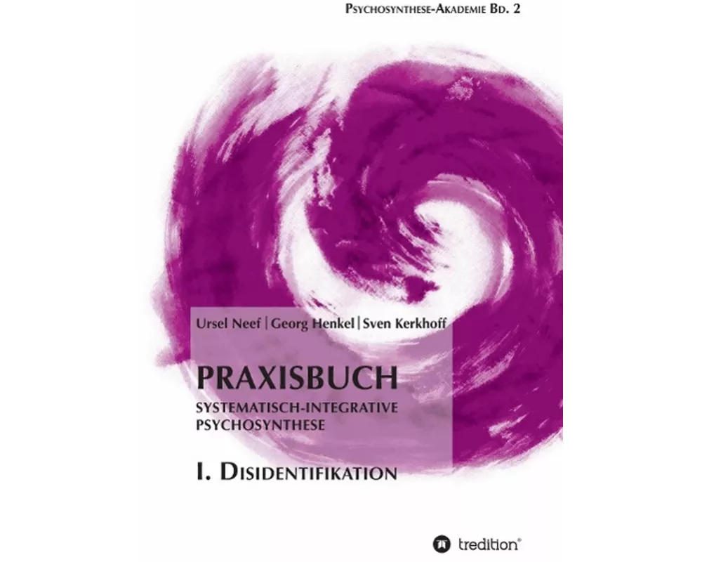 Praxisbuch Systematisch-Integrative Psychosynthese: I. Disidentifikation