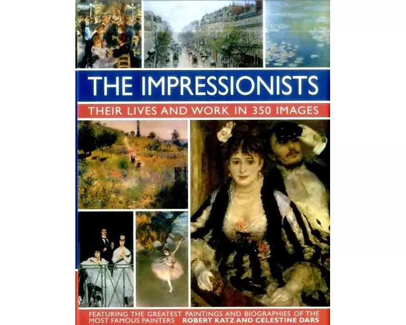 Impressionists: Their Lives and Work in 350 Images