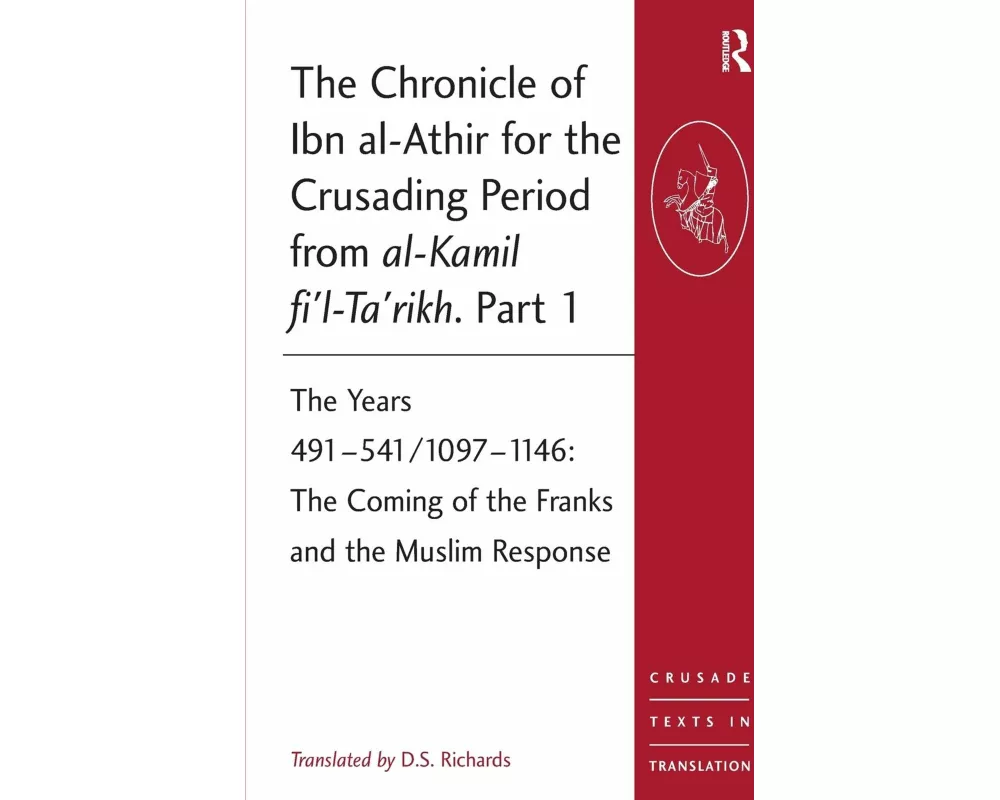 The Chronicle of Ibn al-Athir for the Crusading Period from al-Kamil fi'l-Ta'rikh. Part 1