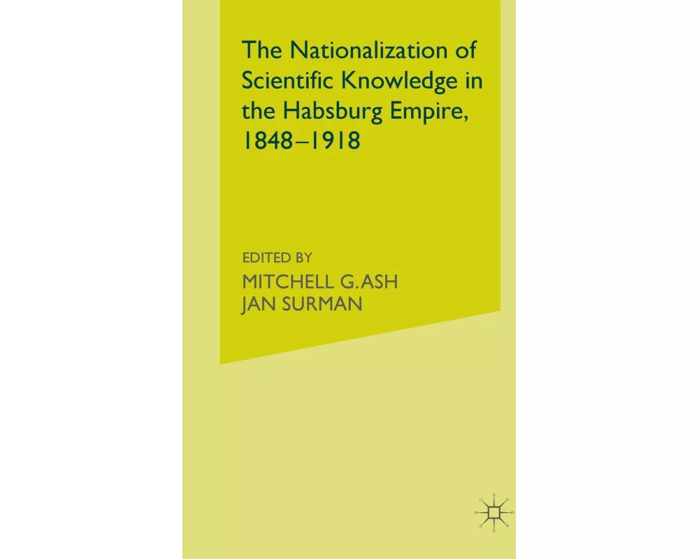 The Nationalization of Scientific Knowledge in the Habsburg Empire, 1848-1918