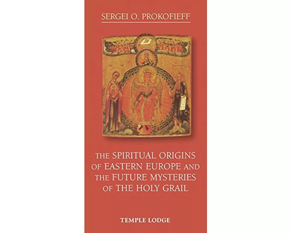 The Spiritual Origins of Eastern Europe and the Future Mysteries of the Holy Grail
