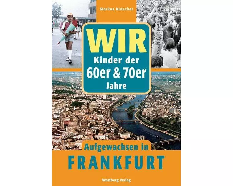Wir. Kinder der 60er/70er Jahre. Aufgewachsen in Frankfurt