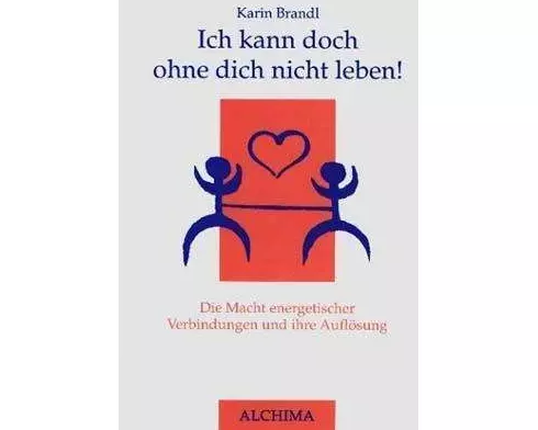 Ich kann doch ohne dich nicht leben!