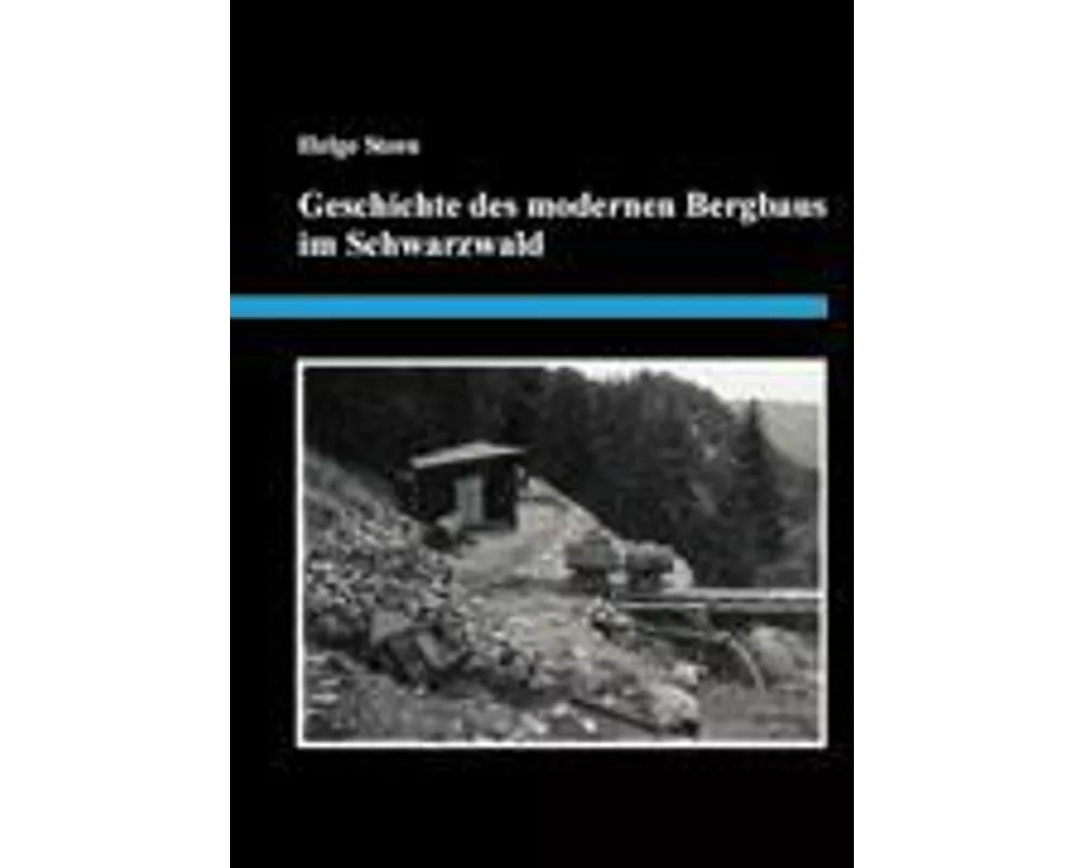 Geschichte des modernen Bergbaus im Schwarzwald