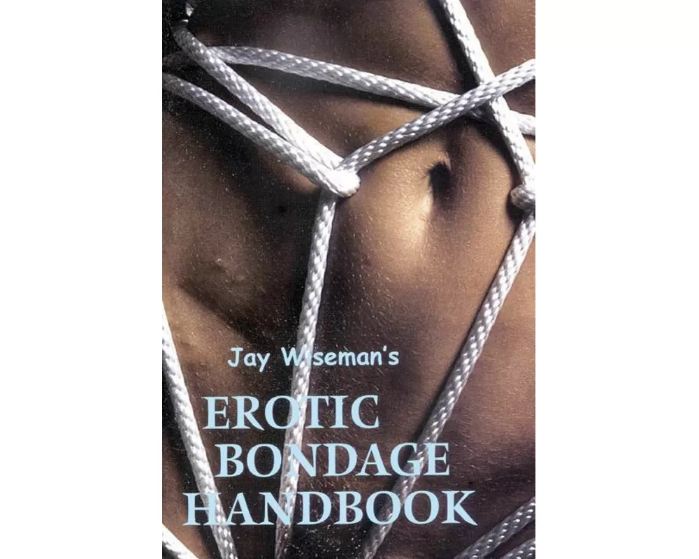 Jay Wiseman's Erotic Bondage Handbook