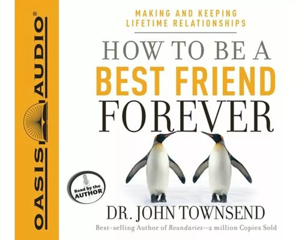 How to Be a Best Friend Forever: Making and Keeping Lifetime Relationships
