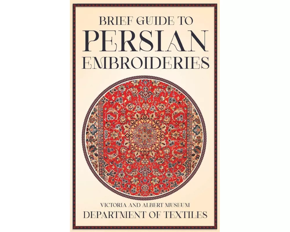 Brief Guide to Persian Embroideries - Victoria and Albert Museum Department of Textiles