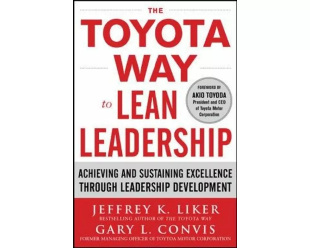 The Toyota Way to Lean Leadership: Achieving and Sustaining Excellence through Leadership Development