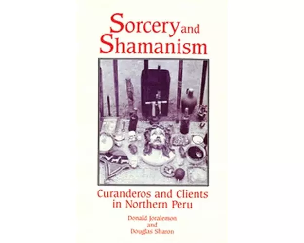 Sorcery and Shamanism: Curanderos and Clients in Northern Peru