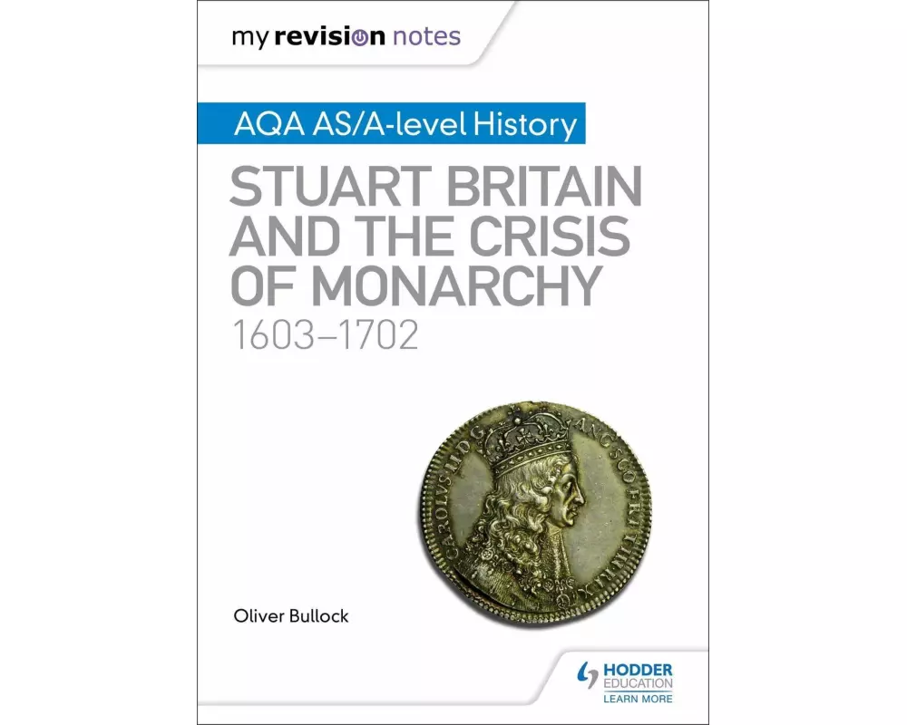 My Revision Notes: AQA AS/A-level History: Stuart Britain and the Crisis of Monarchy, 1603-1702