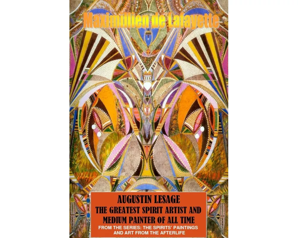 Augustin Lesage, the Greatest Spirit Artist and Medium Painter of All Time (in Colors)