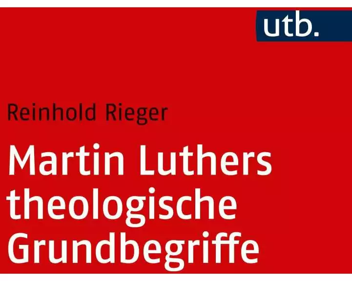 Martin Luthers theologische Grundbegriffe