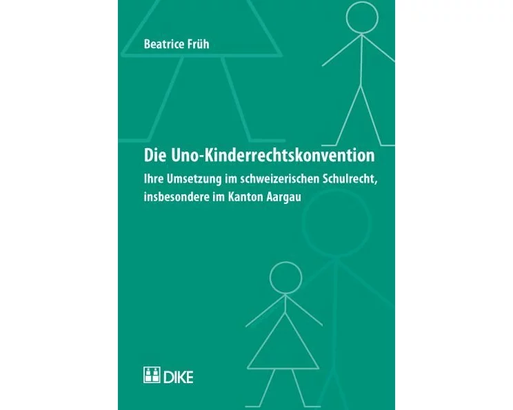 Die UNO-Kinderrechtskonvention. Ihre Umsetzung im schweizerischen Schulrecht, insbesondere im Kanton Aargau